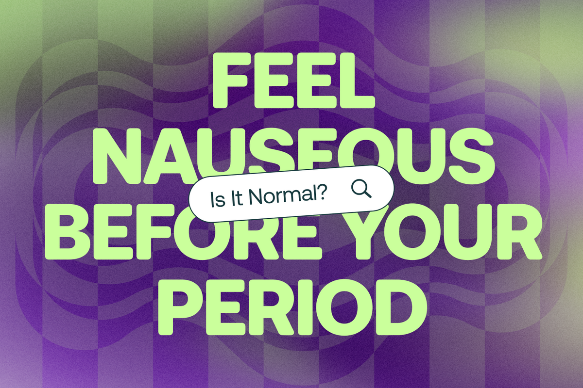 Is It Normal to Feel Nauseous Before Your Period?
