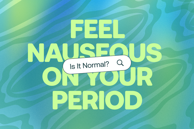 Is It Normal to Feel Nauseous on Your Period?