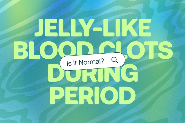Jelly-Like Blood Clots During Period: Is It Normal?